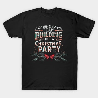 Nothing Says Team Building Like an Office Christmas Party T-Shirt